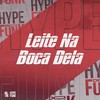Leite na Boca Dela (Explicit) - DJ FELYPINHO 013&MC GW