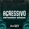 Agressivo Estrondo Sónico (Explicit) - DjLzr o Brabo&FreesTyle Sounds&MC VN&MC Menor da Alvorada