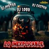 Lo Inexplicable - Dj Motor&Dj Lobo&DJ CASTRO