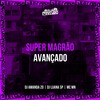 SUPER MAGRAO AVANÇADO (Explicit) - DJ AMANDA ZO&DJ Luana SP&MC Mn
