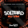 Solteiro Eu Vim (Explicit) - Dj Guilherme Borges&Novakoskiii&FreesTyle Sounds&Mc Teteu&Mc Mm