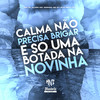 Calma Não Precisa Brigar É Só uma Botada na Novinha (Explicit) - DJ GUH BEAT 013&MC GRINGO 22&mc pl alves