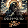 Ídolo Profano - The Toxic