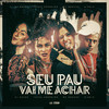 Seu Pau Vai Me Achar (Explicit) - Digdin&DJ Dayeh&Tataa Cordeiro&Mc Meduza