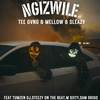 Ngizwile - Tee GVNG&Mellow & Sleazy&Tumzen DJ&Steezy on the beat&M sixty&Sam drigo