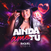 Ainda Amo Tu (Explicit) - Raquel Lídia