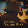 You're Mine - Moromo