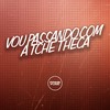 Vou Passando Com a Tche Theca (Explicit) - DJ GRN&Mc Gibizinha&MC Pipokinha&Prime Funk