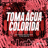 TOMA ÁGUA COLORIDA (Explicit) - DJ GD Beats&MC Kalyu&Mc Léo RDG