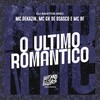 O Ultimo Romantico (Explicit) - MC GK De Osasco&Mc Bf&DJ Santos Mec&Mc Dekazin