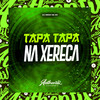 Tapa Tapa na Xereca (Explicit) - DJ NEGO DA ZO