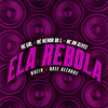 Ela Rebola - MC GDL&MC Menor da L&MC DN ALVES&MACIH