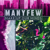 Make Up Our Minds - ManyFew&Jacob Carl Andersson&Victor David Andersson&Lucas Nordqvist&Marran Ohisson&Tiina Vainkainen
