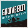 Let's Go for a Wild Ride - GROOVEBOT