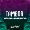 Tambor Violino Agressivo (Explicit) - DJ KAIQUE RYAN&mc pl alves&FreesTyle Sounds