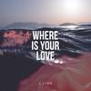 Where Is Your Love - J Lisk