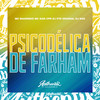 Psicodélica de Farham (Explicit) - MC Davi CPR&Dj Vtr Original&Mc Magrinho&DJ Nog