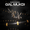 Gal Mukdi - Rusha & Blizza&Mitika Kanwar