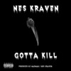 Gotta Kill (Explicit) - Nes Kraven