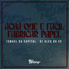 Acha Que e Facil Fabrica Papel (Explicit) - MC ISMAEL DA CAPITAL&DJ ALEX DA VS