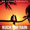 Kuch Toh Hain (Explicit) - Rb Gujjar