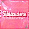 Abusadora (Explicit) - El Orion&Lezme&Bzu&Compai Jorge&Zikabron&Marc OG&Jeanpy_oficial&Benja sin detalle&Barbie Music&ErreK&HSN El Legendario