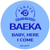 Baby, Here I Come - Baeka