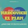 ¡¡Eso me vuelve loco!! - Alejandro Marcovich&El Plan