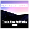 That's How He Works - Westside Angel