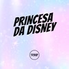 Princesa da Disney (Explicit) - DJ GRN&Mc Bf&Mc Gibizinha&DJ Lexxa