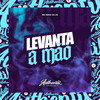 Levanta a Mão (Explicit) - DJ NEGO DA ZO