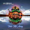 Take Me Away - LaMhla&
