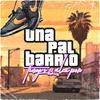 Una Pal Barrio (feat. Alex Por) (Explicit) - Tinajo S13&Alex Por