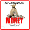 Money - Captain Planet 4x4&Trigmatic