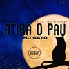 Atira o Pau no Gato (Explicit) - Dj Jhon SP&Mc K.K&DJ Lzk da sul&DJ Keven WT