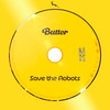 Butter - Save the Robots