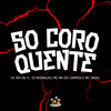 So Coro Quente (Explicit) - DJ Jéh Du 9&Dj Reinaldo&MC RR do Campos&MC Dkeel