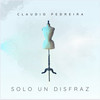 Sólo Un Disfraz - Claudio Pedreira