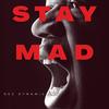 Stay Mad (Explicit) - Dez Dynamic