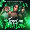 Fode com Bala Love (Explicit) - DJ Lexxa&DJ Nino MDK&Mc Gibizinha