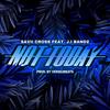 Not Today (feat. J.I Bandz) (Explicit) - Savii Cross&J.I Bandz