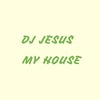 My House - Dj Jesus