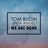 We Are Done - Tom Budin&Enya Angel