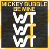 Be Mine - Mickey Bubble