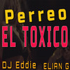 Perreo El Toxico - DJEddie&Elian G
