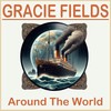 Around the World - Gracie Fields