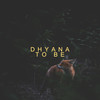 To Be - Dhyana