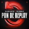 Pon De Replay - The Dope Doctor&The Herbalist