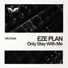 Only Stay With Me - Eze Plan