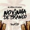 Novinha de Branco (Explicit) - MC Arraia&DJ Caldas